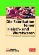 Die Fabrikation Feiner Fleisch-Und Wurstwaren [Hardcover] Produktionspraxis Im Fleischerhandwerk Fleischerei Metzger Ware Sortiment Gefl?gel Erzeugnis Verkauf Theke Verkaufstheke Rezeptur Herstellung Rohwurst Br?hwurst Kochwurst Wild Salat Metzgerei...