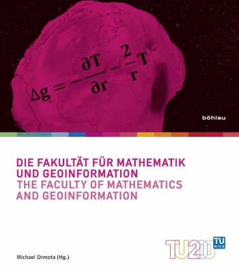 Die Fakultat Fur Mathematik Und Geoinformation / The Faculty of Mathematics and Geoinformation - Jansa, Josef (Editor), and Winkler, Reinhard (Editor), and Drmota, Michael (Editor)