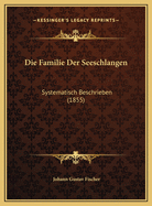 Die Familie Der Seeschlangen: Systematisch Beschrieben (1855)