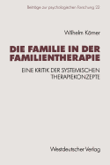 Die Familie in Der Familientherapie: Eine Kritik Der Systemischen Therapiekonzepte