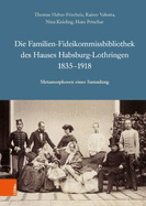 Die Familien-Fideikommissbibliothek des Hauses Habsburg-Lothringen 1835-1918: Metamorphosen einer Sammlung