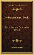 Die Farbenlehre, Book 4: Physiologische Farbenlehre (1922)