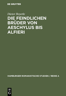 Die Feindlichen Bruder Von Aeschylus Bis Alfieri - Beyerle, Dieter