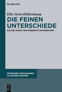 Die Feinen Unterschiede: Kultur, Kunst Und Konsum Im Antiken ROM