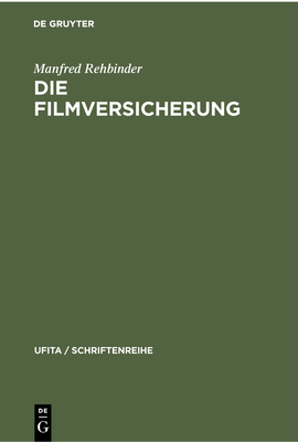 Die Filmversicherung: Darstellung Und Dokumentation - Rehbinder, Manfred