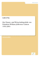 Die Finanz- Und Wirtschaftspolitik Von Prasident William Jefferson Clinton 1993-2001