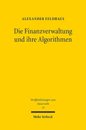 Die Finanzverwaltung Und Ihre Algorithmen: Rechtliche Grenzen Regelbasierter Und Lernender Risikomanagementsysteme Im Steuerverfahren