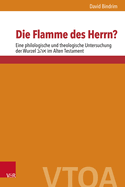 Die Flamme Des Herrn?: Eine Philologische Und Theologische Untersuchung Der Wurzel     Im Alten Testament