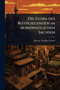 Die Flora des Rothliegenden im nordwestlichen Sachsen