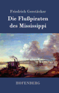 Die Flu?piraten Des Mississippi: Aus Dem Waldleben Amerikas