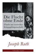 Die Flucht Ohne Ende (Flucht Aus Russischer Kriegsgefangenschaft): Biographischer Roman (Erster Weltkrieg)