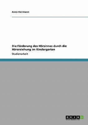 Die Forderung Des Horsinnes Durch Die Horerziehung Im Kindergarten - Herrmann, Anne