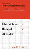 Die Formelsammlung: Industriekauffrau / Industriekaufmann: bersichtlich. Kompakt. Alles drin.