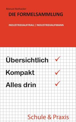 Die Formelsammlung: Industriekauffrau / Industriekaufmann: bersichtlich. Kompakt. Alles drin. - Nothacker, Manuel