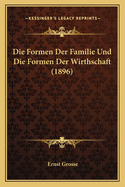 Die Formen Der Familie Und Die Formen Der Wirthschaft (1896)