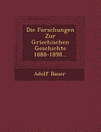 Die Forschungen Zur Griechischen Geschichte 1888-1898