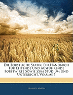 Die Forstliche Statik: Ein Handbuch F?r Leitende Und Ausf?hrende Forstwirte Sowie Zum Studium and Unterricht (Classic Reprint)