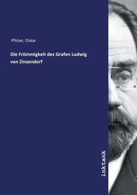 Die Frmmigkeit Des Grafen Ludwig Von Zinzendorf - Pfister, Oskar