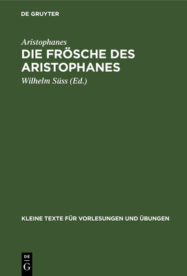 Die Frsche Des Aristophanes: Mit Ausgew?hlten Antiken Scholien - Aristophanes, and S?ss, Wilhelm (Editor)