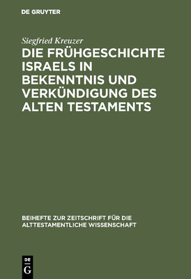 Die Fr?hgeschichte Israels in Bekenntnis Und Verk?ndigung Des Alten Testaments - Kreuzer, Siegfried