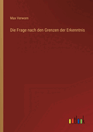 Die Frage nach den Grenzen der Erkenntnis