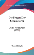 Die Fragen Der Schulreform: Zwolf Vorlesungen (1891)