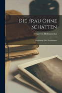 Die Frau Ohne Schatten: Erzhlung: Vier Erzhlungen