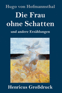 Die Frau ohne Schatten (Grodruck): und andere Erzhlungen