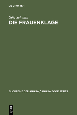 Die Frauenklage: Studien Zur Elegischen Verserzhlung in Der Englischen Literatur Des Sptmittelalters Und Der Renaissance - Schmitz, Gtz