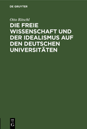 Die Freie Wissenschaft Und Der Idealismus Auf Den Deutschen Universit?ten: Akademische Festrede