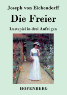 Die Freier: Lustspiel in drei Aufzgen