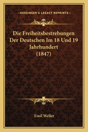 Die Freiheitsbestrebungen Der Deutschen Im 18 Und 19 Jahrhundert (1847)