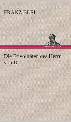 Die Frivolitten des Herrn von D. - Blei, Franz