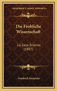 Die Frohliche Wissenschaft: La Gaya Scienza (1887)