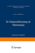 Die Fundamentalbetrachtung Der Phc$nomenologie: Zum Weltproblem in Der Philosophie Edmund Husserls - Schuhmann, Karl