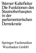 Die Funktionen Des Staatsoberhauptes in Der Parlamentarischen Demokratie - Kaltefleiter, Werner