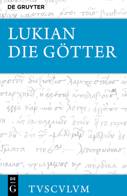 Die Gtter: Griechisch - Deutsch - Lukian, and Von Mllendorff, Peter (Editor)