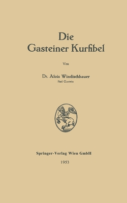 Die Gasteiner Kurfibel - Windischbauer, Alois