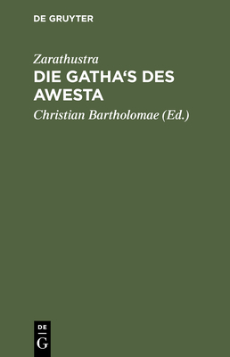 Die Gatha's des Awesta - Zarathustra, and Bartholomae (Editor)