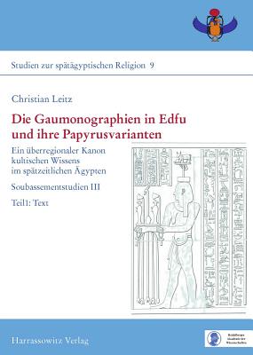 Die Gaumonographien in Edfu Und Ihre Papyrusvarianten: Ein Uberregionaler Kanon Kultischen Wissens Im Spatzeitlichen Agypten - Leitz, Christian