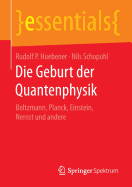Die Geburt Der Quantenphysik: Boltzmann, Planck, Einstein, Nernst Und Andere