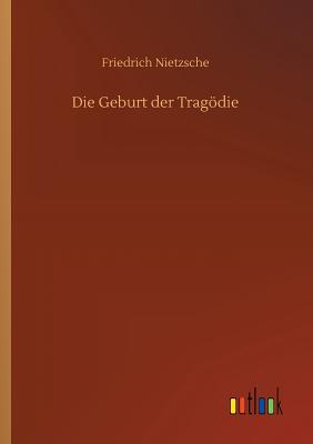 Die Geburt der Tragdie - Nietzsche, Friedrich Wilhelm