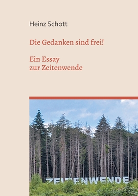 Die Gedanken sind frei!: Ein Essay zur Zeitenwende - Schott, Heinz