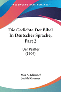 Die Gedichte Der Bibel In Deutscher Sprache, Part 2: Der Psalter (1904)