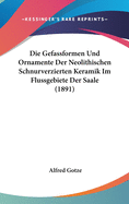 Die Gefassformen Und Ornamente Der Neolithischen Schnurverzierten Keramik Im Flussgebiete Der Saale (1891)