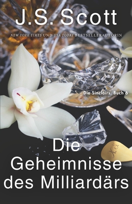 Die Geheimnisse des Milliardrs Xander: Die Sinclairs (Buch 6) - Heinzel, Ute (Translated by), and Translations, Daniela Mansfield (Translated by), and Scott, J S