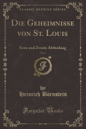 Die Geheimnisse Von St. Louis, Vol. 1: Erste Und Zweite Abtheilung (Classic Reprint)