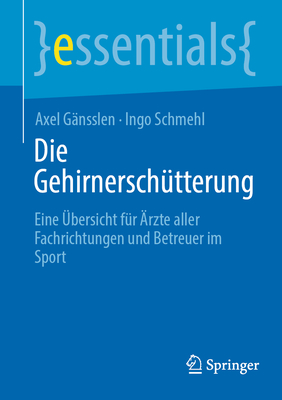 Die Gehirnersch?tterung: Eine ?bersicht fur ?rzte aller Fachrichtungen und Betreuer im Sport - G?nsslen, Axel, and Schmehl, Ingo