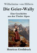 Die Geier-Wally (Gro?druck): Eine Geschichte aus den Tiroler Alpen