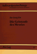 Die Geisttaufe Des Messias: Eine Kompositionsgeschichtliche Untersuchung Zu Einem Leitmotiv Des Lukanischen Doppelwerks. Ein Beitrag Zur Theologie Und Intention Des Lukas